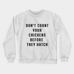 Don't count your chickens before they hatch Crewneck Sweatshirt